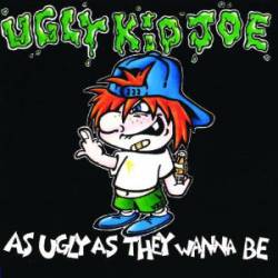 Ugly Kid Joe : As Ugly As They Wanna Be